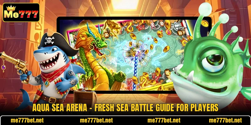 Aqua Sea Arena - Fresh Sea Battle Guide For Players Aqua Sea Arena - Fresh Sea Battle Guide For Players