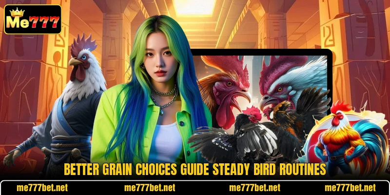 Better grain choices guide steady bird routines Better grain choices guide steady bird routines