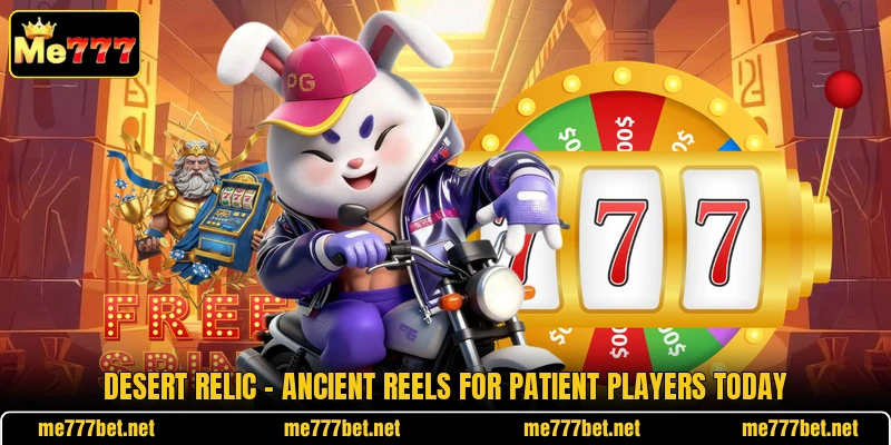 Desert Relic - Ancient Reels For Patient Players Today Desert Relic - Ancient Reels For Patient Players Today