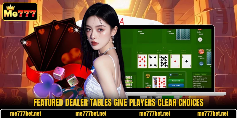Featured dealer tables give players clear choices Featured dealer tables give players clear choices