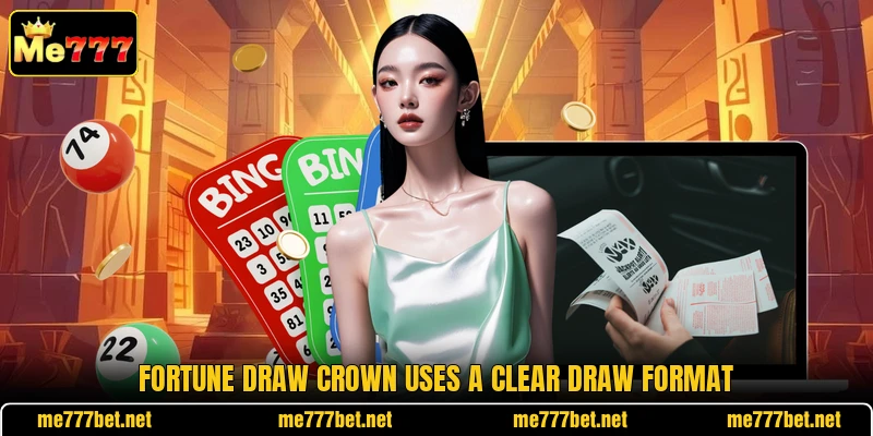 Fortune Draw Crown uses a clear draw format Fortune Draw Crown uses a clear draw format