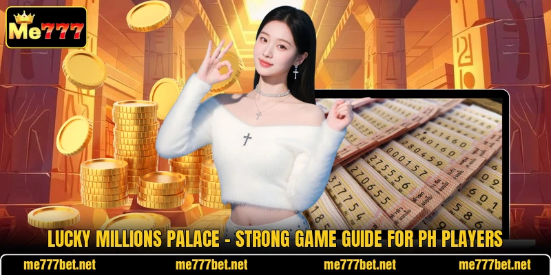 Lucky Millions Palace - Strong Game Guide For PH Players Lucky Millions Palace - Strong Game Guide For PH Players
