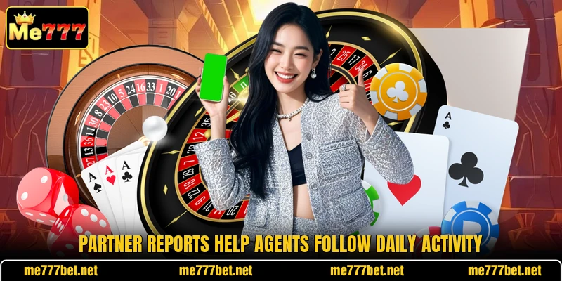 Partner reports help agents follow daily activity Partner reports help agents follow daily activity