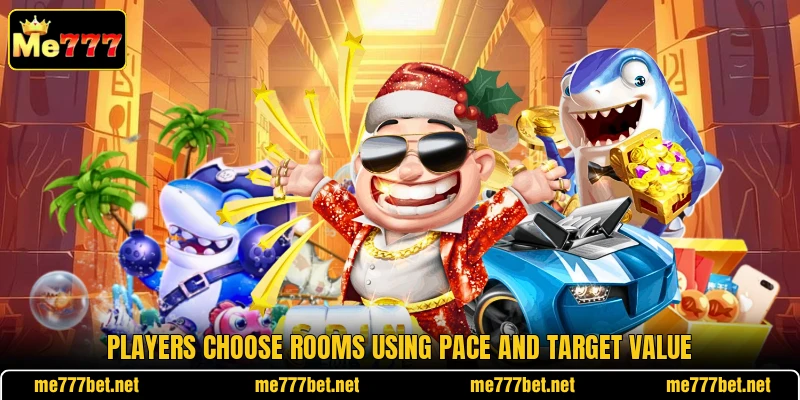 Players choose rooms using pace and target value Players choose rooms using pace and target value