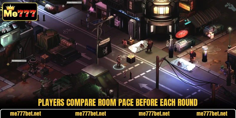 Players compare room pace before each round Players compare room pace before each round