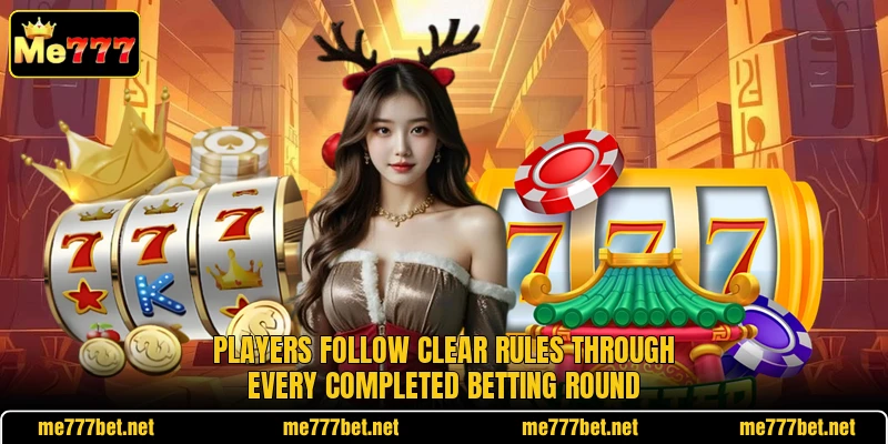 Players follow clear rules through every completed betting round Players follow clear rules through every completed betting round