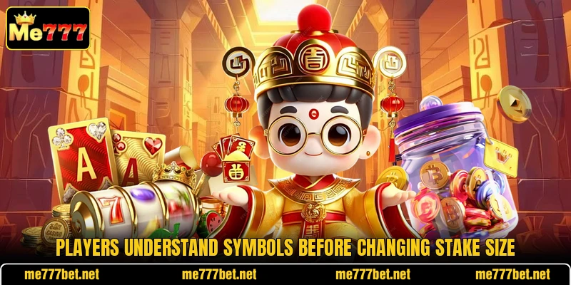 Players understand symbols before changing stake size Players understand symbols before changing stake size