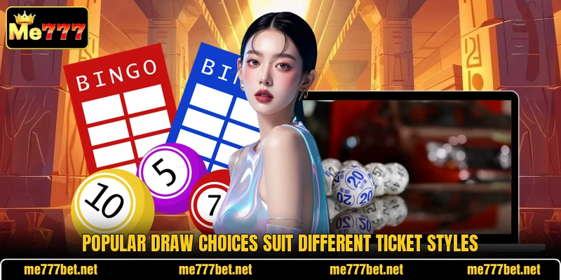 Popular draw choices suit different ticket styles Popular draw choices suit different ticket styles