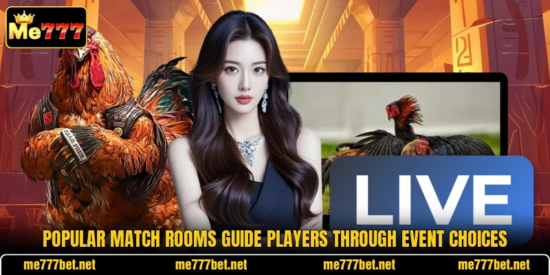 Popular match rooms guide players through event choices Popular match rooms guide players through event choices