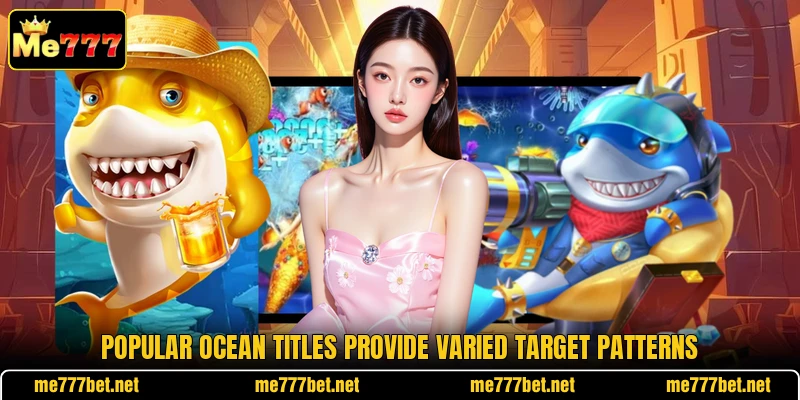 Popular ocean titles provide varied target patterns Popular ocean titles provide varied target patterns