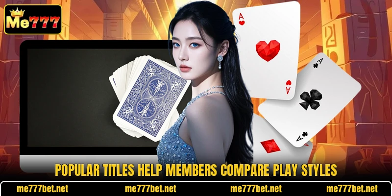 Popular titles help members compare play styles Popular titles help members compare play styles