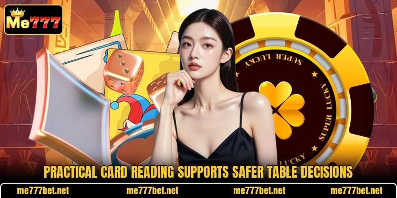 Practical card reading supports safer table decisions Practical card reading supports safer table decisions