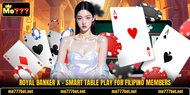 Royal Banker X - Smart Table Play For Filipino Members Royal Banker X - Smart Table Play For Filipino Members
