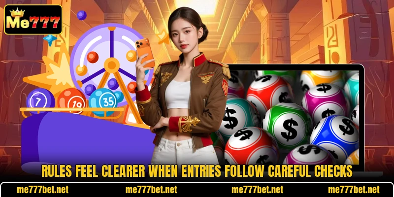 Rules feel clearer when entries follow careful checks Rules feel clearer when entries follow careful checks