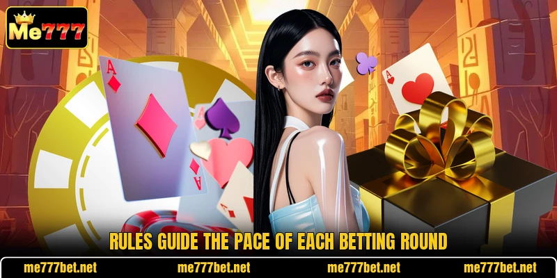 Rules guide the pace of each betting round Rules guide the pace of each betting round