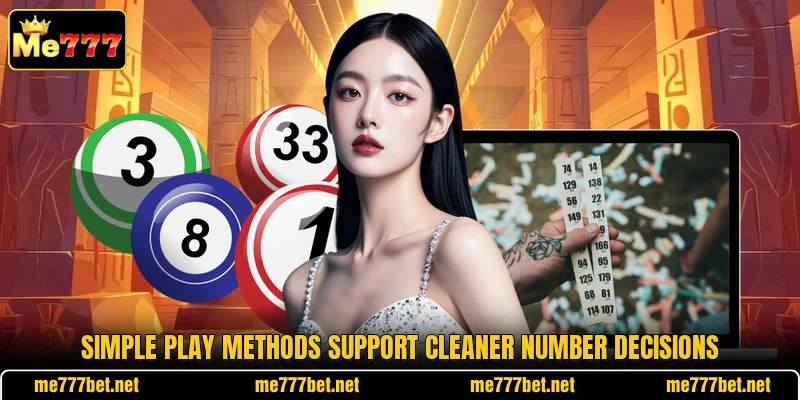 Simple play methods support cleaner number decisions Simple play methods support cleaner number decisions