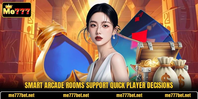 Smart Arcade rooms support quick player decisions Smart Arcade rooms support quick player decisions