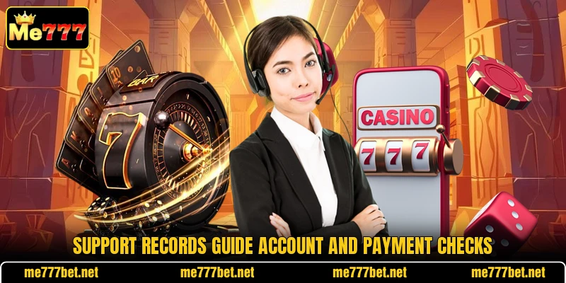 Support records guide account and payment checks