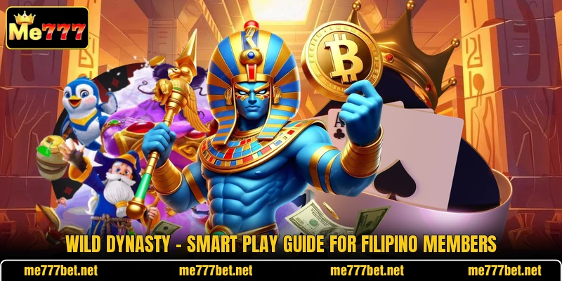 Wild Dynasty - Smart Play Guide For Filipino Members Wild Dynasty - Smart Play Guide For Filipino Members
